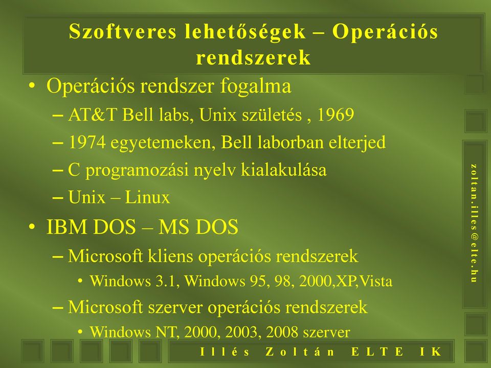 kialakulása Unix Linux IBM DOS MS DOS Microsoft kliens operációs rendszerek Windows 3.