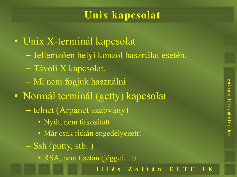 Normál terminál (getty) kapcsolat telnet (Arpanet szabvány) Nyílt, nem