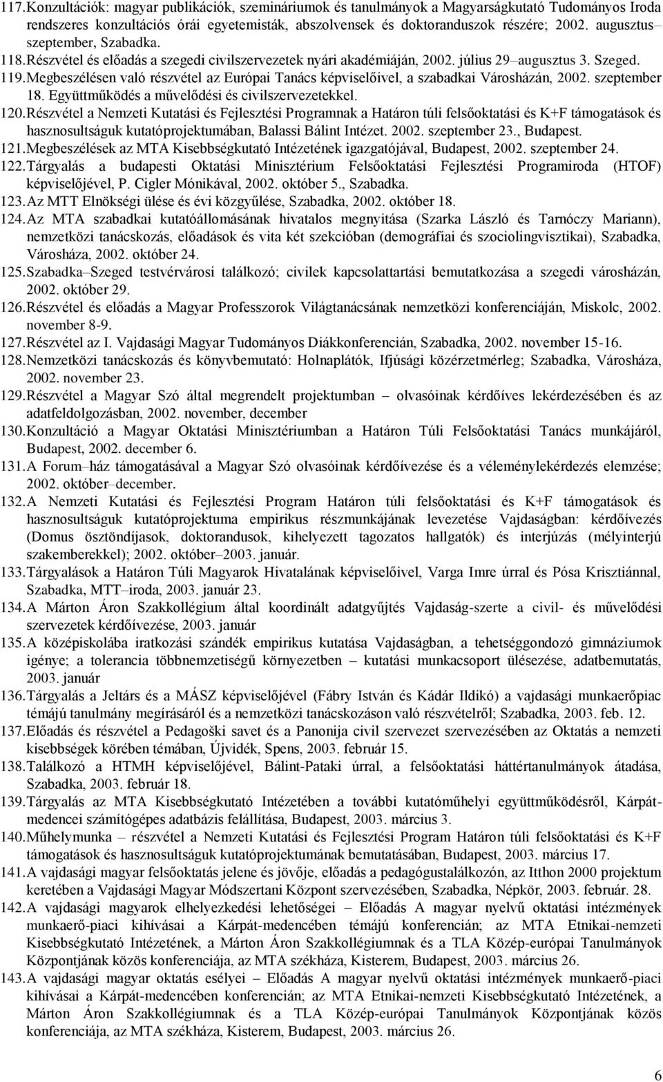 Megbeszélésen való részvétel az Európai Tanács képviselőivel, a szabadkai Városházán, 2002. szeptember 18. Együttműködés a művelődési és civilszervezetekkel. 120.