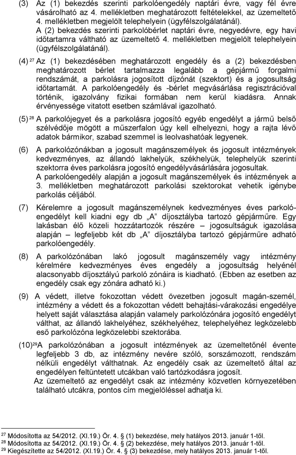 mellékletben megjelölt telephelyein (ügyfélszolgálatánál).