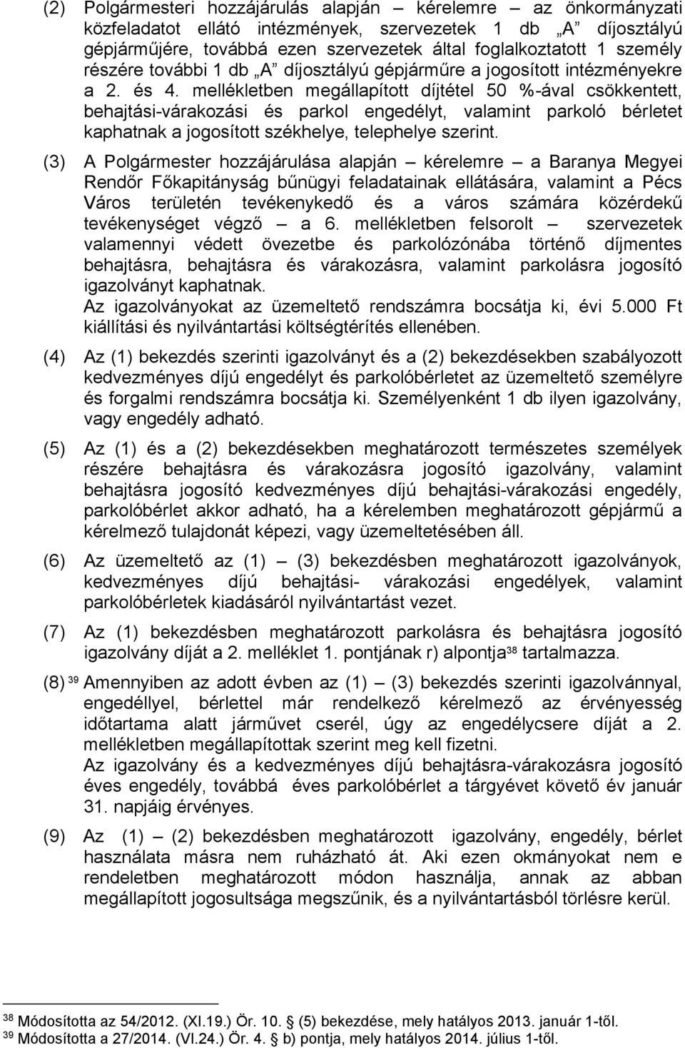 mellékletben megállapított díjtétel 50 %-ával csökkentett, behajtási-várakozási és parkol engedélyt, valamint parkoló bérletet kaphatnak a jogosított székhelye, telephelye szerint.