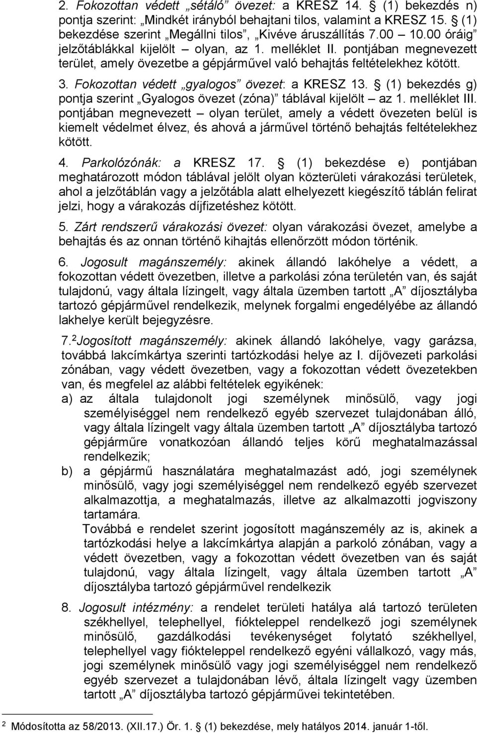 Fokozottan védett gyalogos övezet: a KRESZ 13. (1) bekezdés g) pontja szerint Gyalogos övezet (zóna) táblával kijelölt az 1. melléklet III.