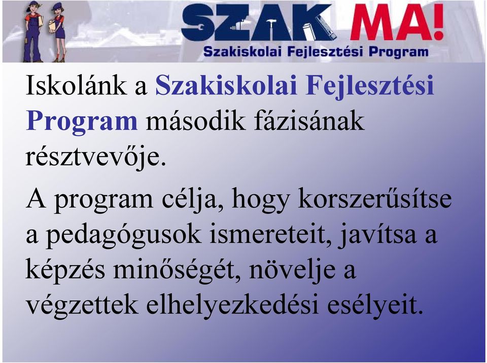 A program célja, hogy korszerűsítse a pedagógusok