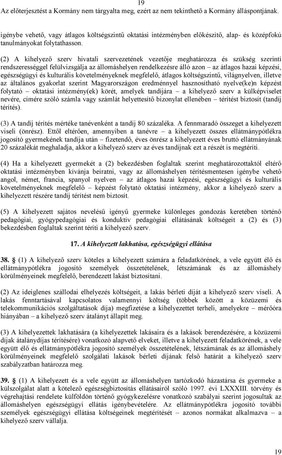 és kulturális követelményeknek megfelelő, átlagos költségszintű, világnyelven, illetve az általános gyakorlat szerint Magyarországon eredménnyel hasznosítható nyelve(ke)n képzést folytató oktatási