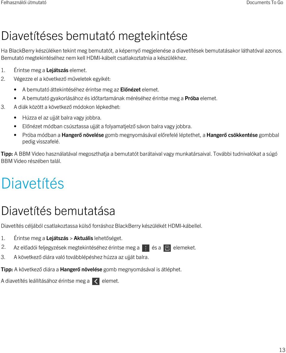 Végezze el a következő műveletek egyikét: A bemutató áttekintéséhez érintse meg az Előnézet elemet. A bemutató gyakorlásához és időtartamának méréséhez érintse meg a Próba elemet. 3.