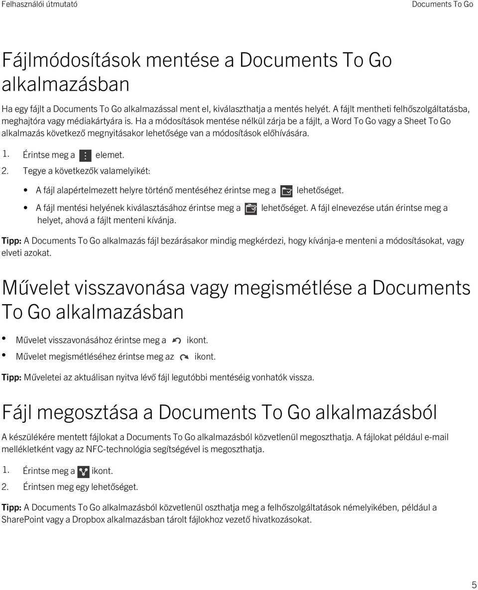 Tegye a következők valamelyikét: A fájl alapértelmezett helyre történő mentéséhez érintse meg a lehetőséget. A fájl mentési helyének kiválasztásához érintse meg a lehetőséget.