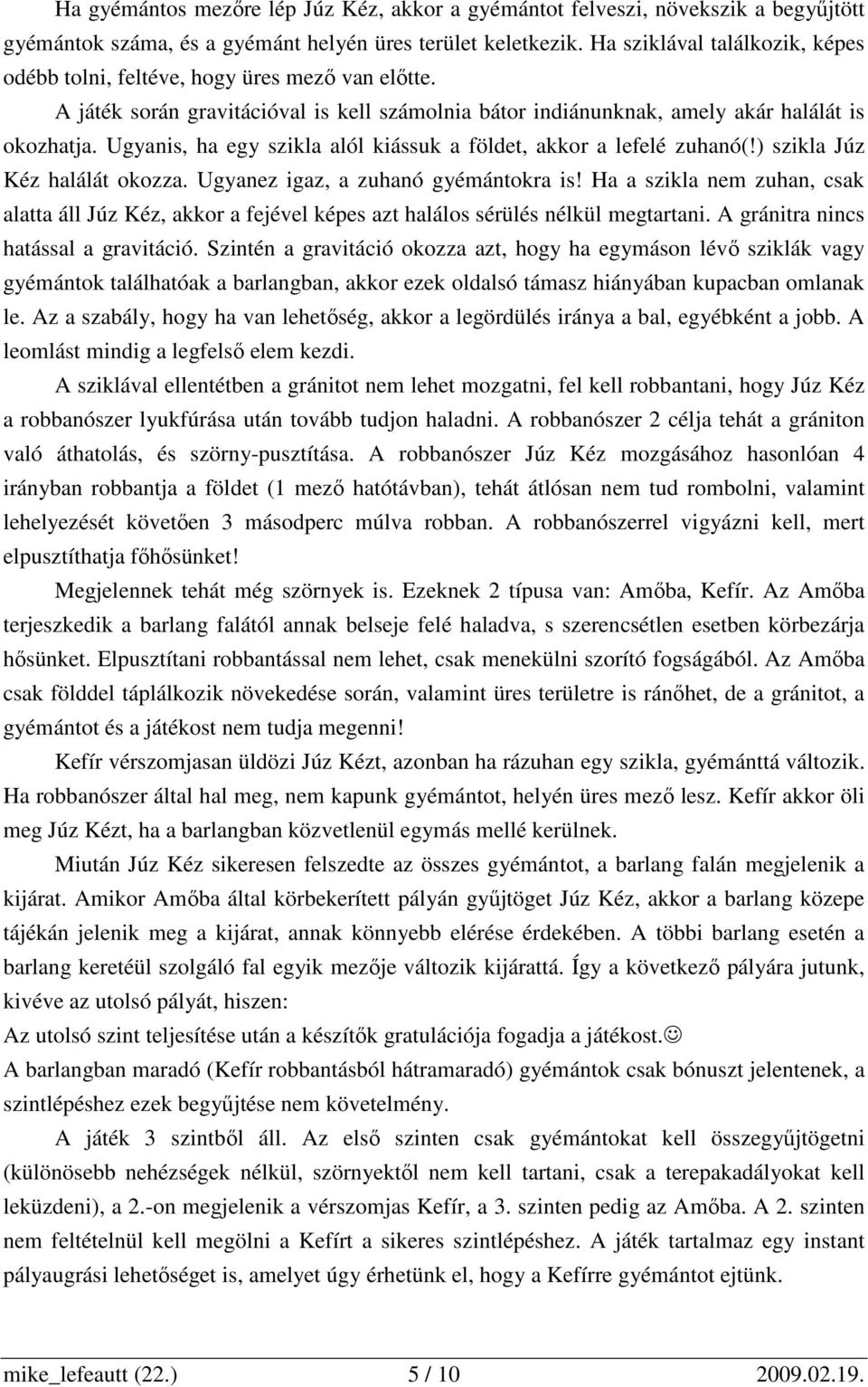 Ugyanis, ha egy szikla alól kiássuk a földet, akkor a lefelé zuhanó(!) szikla Júz Kéz halálát okozza. Ugyanez igaz, a zuhanó gyémántokra is!