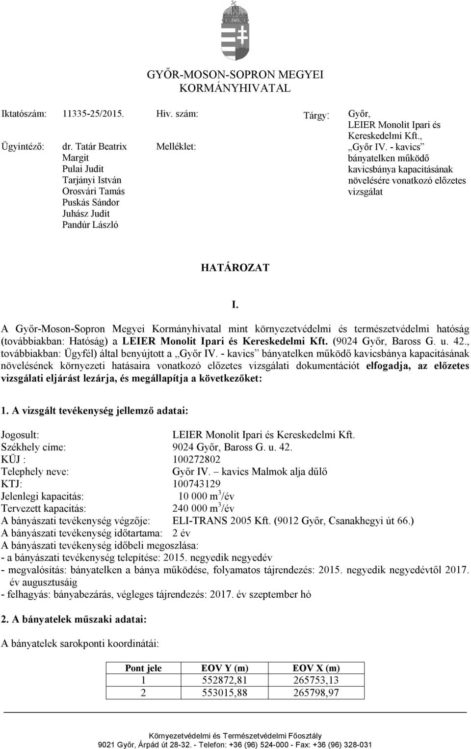 - kavics bányatelken működő kavicsbánya kapacitásának növelésére vonatkozó előzetes vizsgálat HATÁROZAT I.