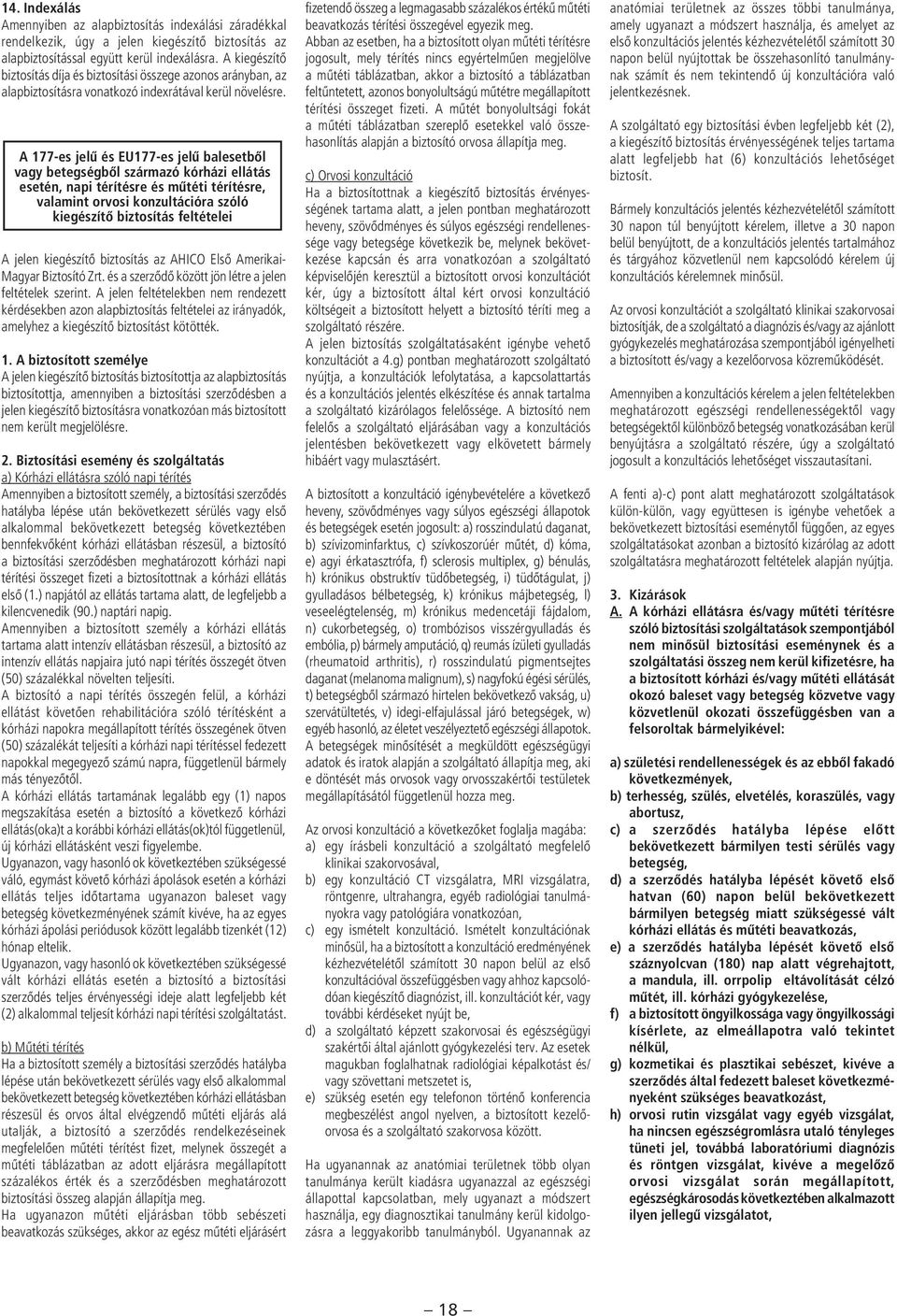 A 177-es jelû és EU177-es jelû balesetbôl vagy betegségbôl származó kórházi ellátás esetén, napi térítésre és mûtéti térítésre, valamint orvosi konzultációra szóló kiegészítô biztosítás feltételei A