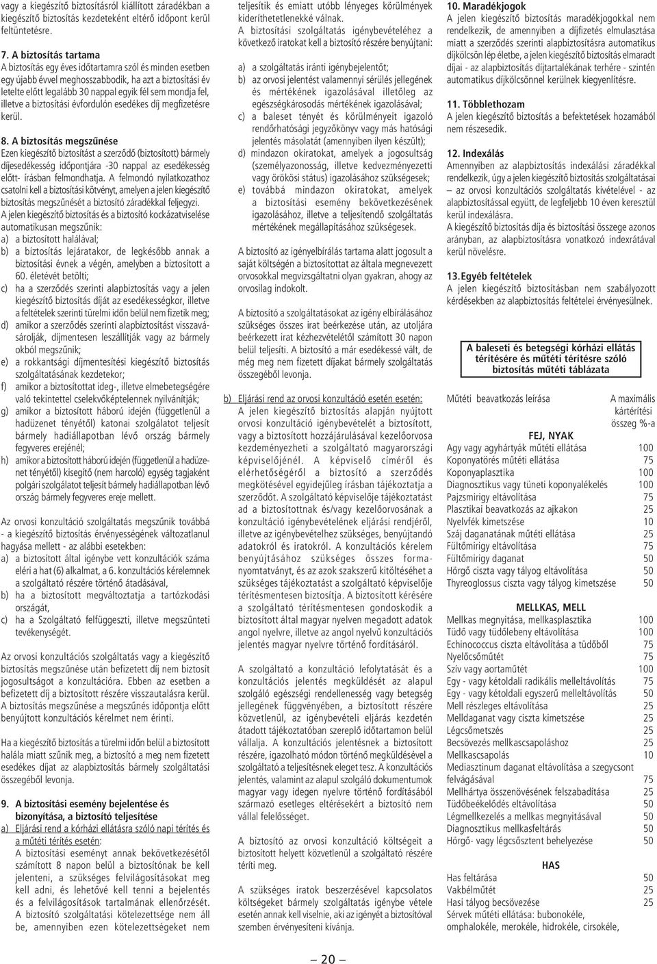 illetve a biztosítási évfordulón esedékes díj megfizetésre kerül. 8.