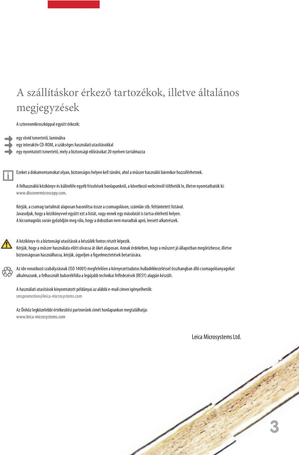 A felhasználói kézikönyv és különféle egyéb frissítések honlapunkról, a következő webcímről tölthetők le, illetve nyomtathatók ki: www.discovermicroscopy.com.