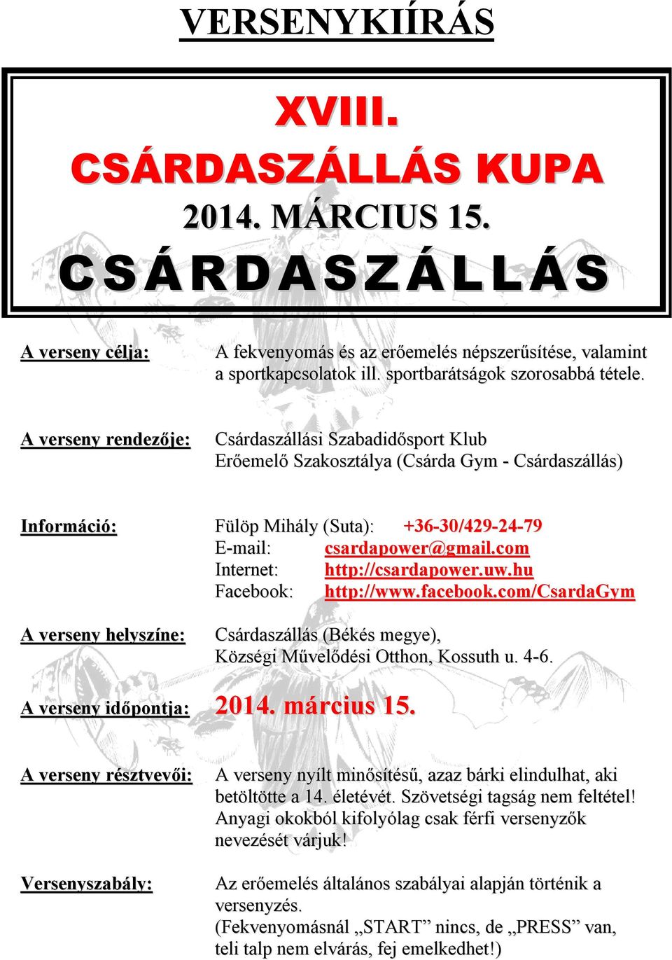 A verseny rendezője: Csárdaszállási Szabadidősport Klub Erőemelő Szakosztálya (Csárda Gym - Csárdaszállás) Információ: Fülöp Mihály (Suta): +36-30/429-24-79 E-mail: csardapower@gmail.