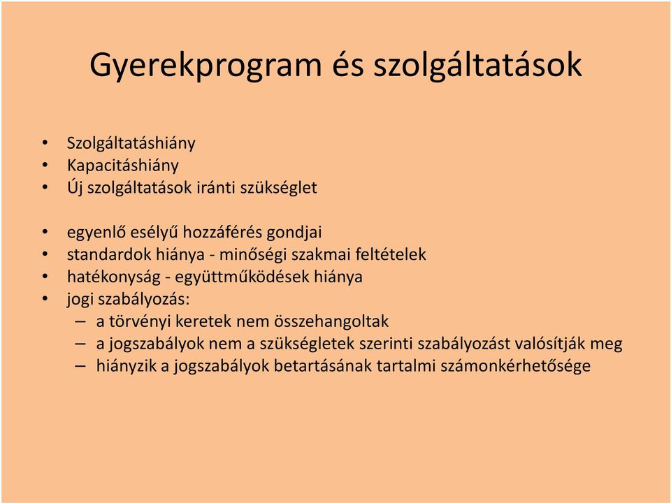 -együttműködések hiánya jogi szabályozás: a törvényi keretek nem összehangoltak a jogszabályok nem a