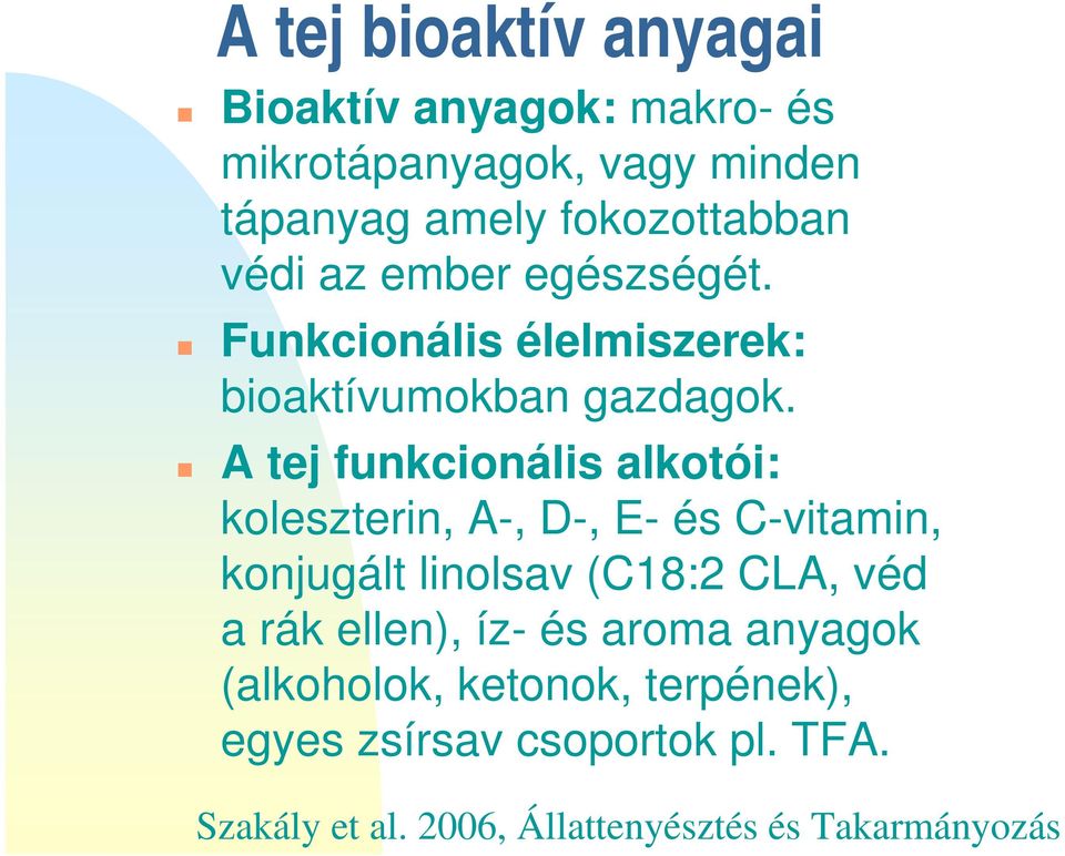 A tej funkcionális alkotói: koleszterin, A-, D-, E- és C-vitamin, konjugált linolsav (C18:2 CLA, véd a rák