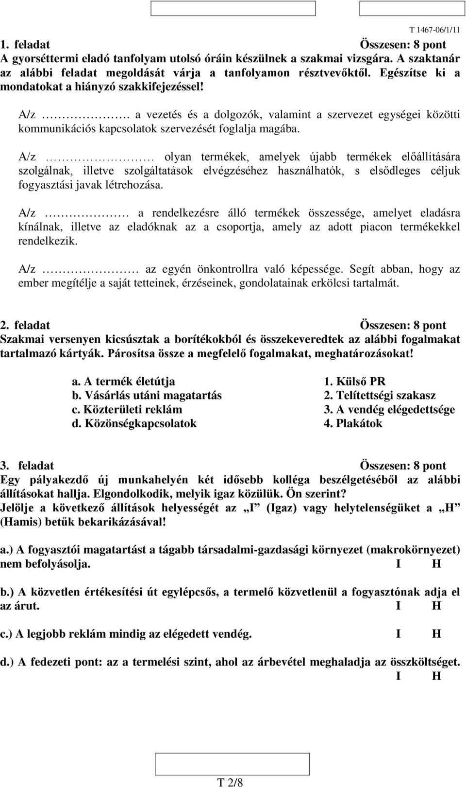 A/z olyan termékek, amelyek újabb termékek előállítására szolgálnak, illetve szolgáltatások elvégzéséhez használhatók, s elsődleges céljuk fogyasztási javak létrehozása.