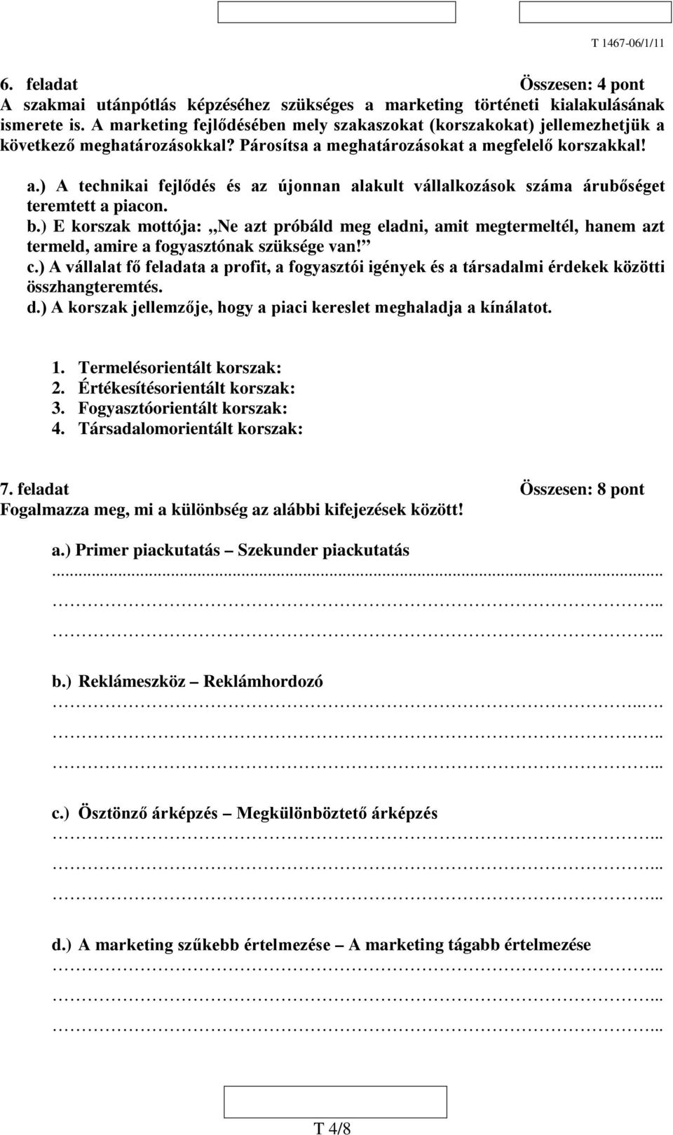 b.) E korszak mottója: Ne azt próbáld meg eladni, amit megtermeltél, hanem azt termeld, amire a fogyasztónak szüksége van! c.