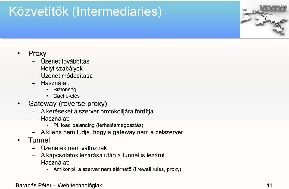 load balancing (terhelésmegosztás) A kliens nem tudja, hogy a gateway nem a célszerver Tunnel Üzenetek nem változnak