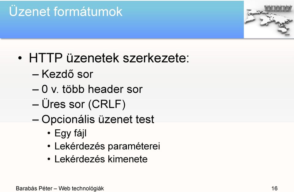 több header sor Üres sor (CRLF) Opcionális üzenet