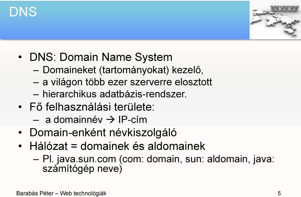 Fő felhasználási területe: a domainnév IP-cím Domain-enként névkiszolgáló Hálózat =