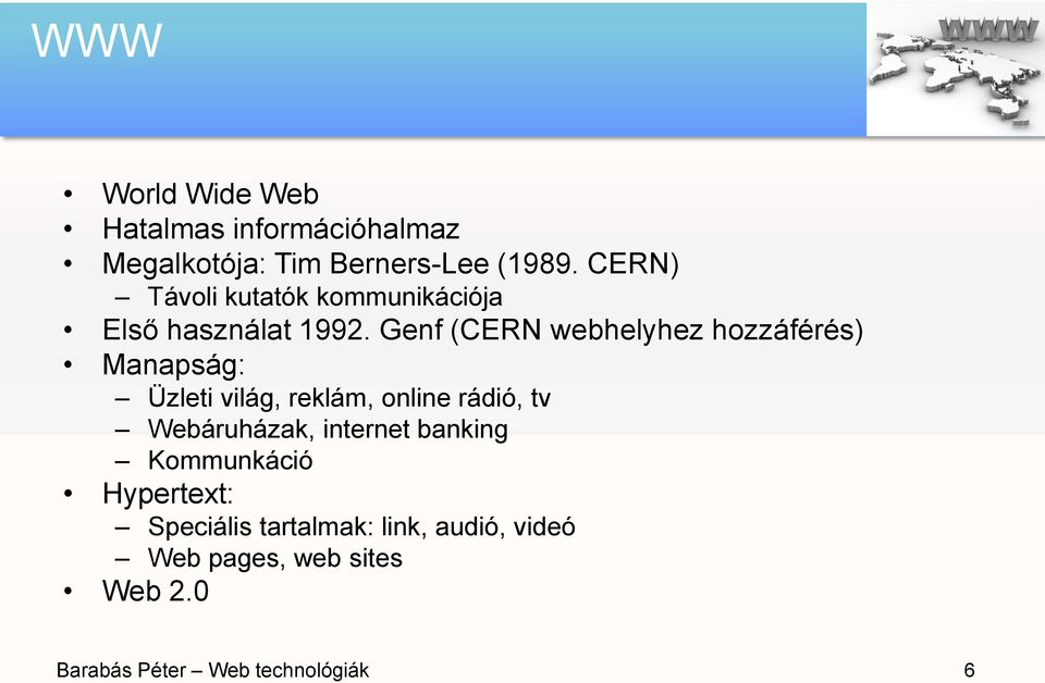Genf (CERN webhelyhez hozzáférés) Manapság: Üzleti világ, reklám, online rádió, tv