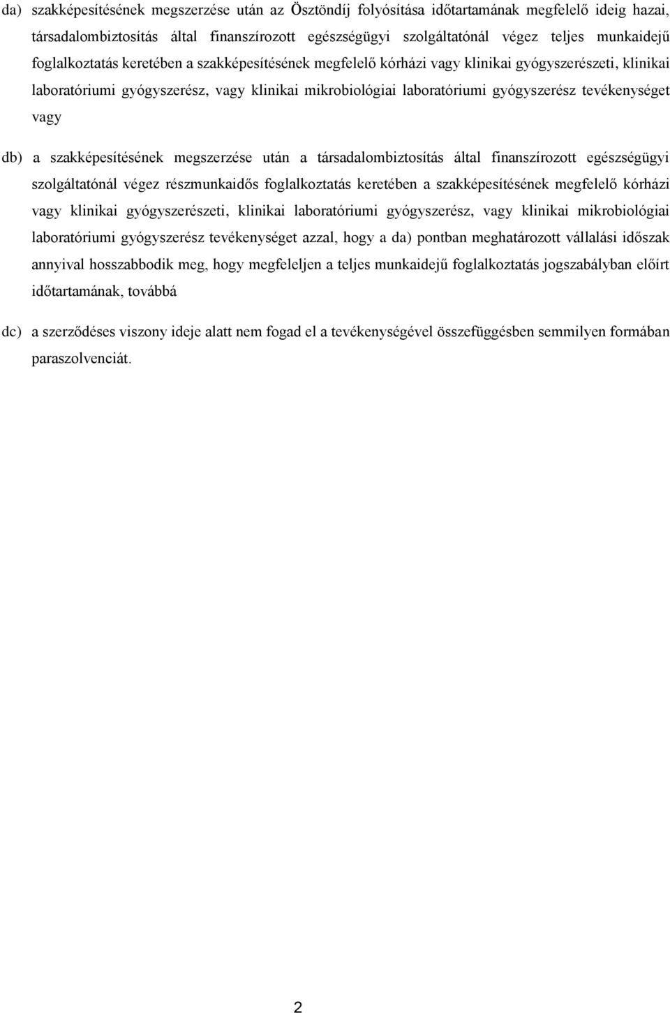 tevékenységet vagy db) a szakképesítésének megszerzése után a társadalombiztosítás által finanszírozott egészségügyi szolgáltatónál végez részmunkaidős  tevékenységet azzal, hogy a da) pontban
