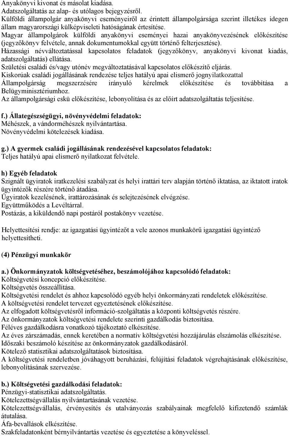 Magyar állampolgárok külföldi anyakönyvi eseményei hazai anyakönyvezésének előkészítése (jegyzőkönyv felvétele, annak dokumentumokkal együtt történő felterjesztése).