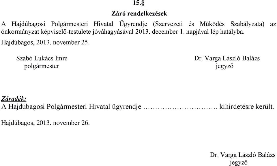 Hajdúbagos, 2013. november 25. Szabó Lukács Imre polgármester Dr.