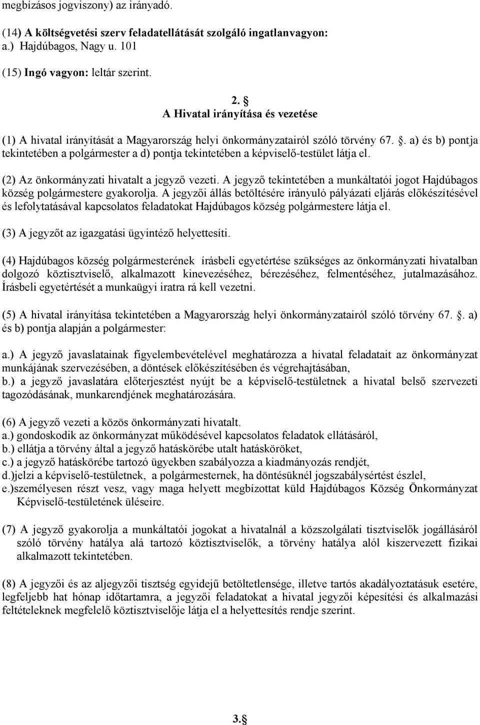 . a) és b) pontja tekintetében a polgármester a d) pontja tekintetében a képviselő-testület látja el. (2) Az önkormányzati hivatalt a jegyző vezeti.