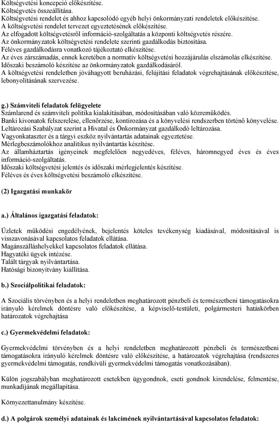 Az önkormányzatok költségvetési rendelete szerinti gazdálkodás biztosítása. Féléves gazdálkodásra vonatkozó tájékoztató elkészítése.