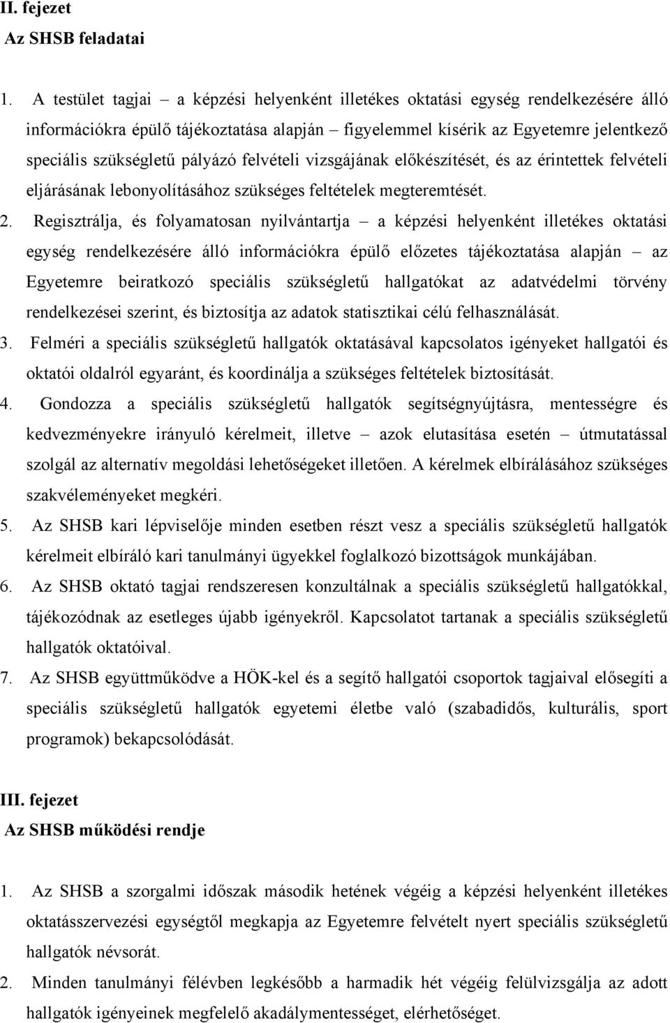 pályázó felvételi vizsgájának előkészítését, és az érintettek felvételi eljárásának lebonyolításához szükséges feltételek megteremtését. 2.