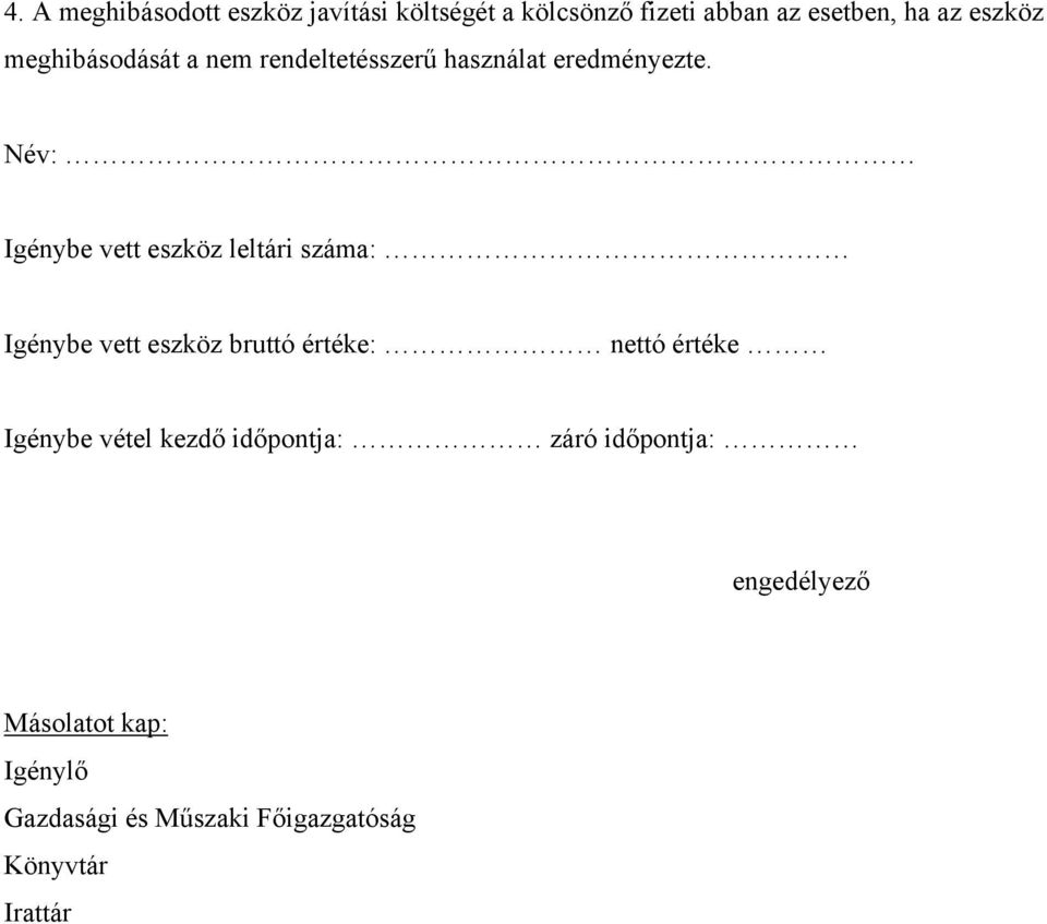 Név: Igénybe vett eszköz leltári száma: Igénybe vett eszköz bruttó értéke: nettó értéke