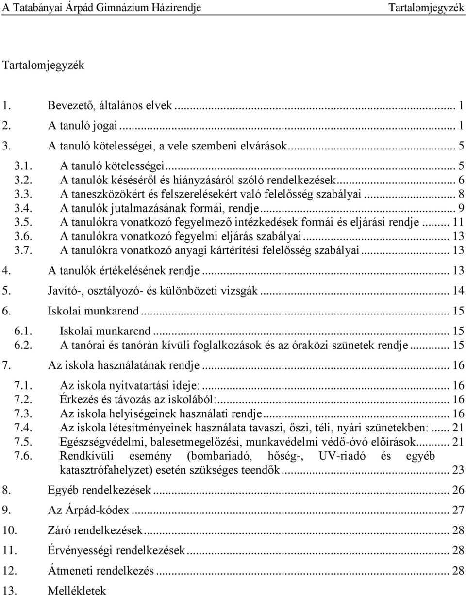 A tanulókra vonatkozó fegyelmező intézkedések formái és eljárási rendje... 11 3.6. A tanulókra vonatkozó fegyelmi eljárás szabályai... 13 3.7.