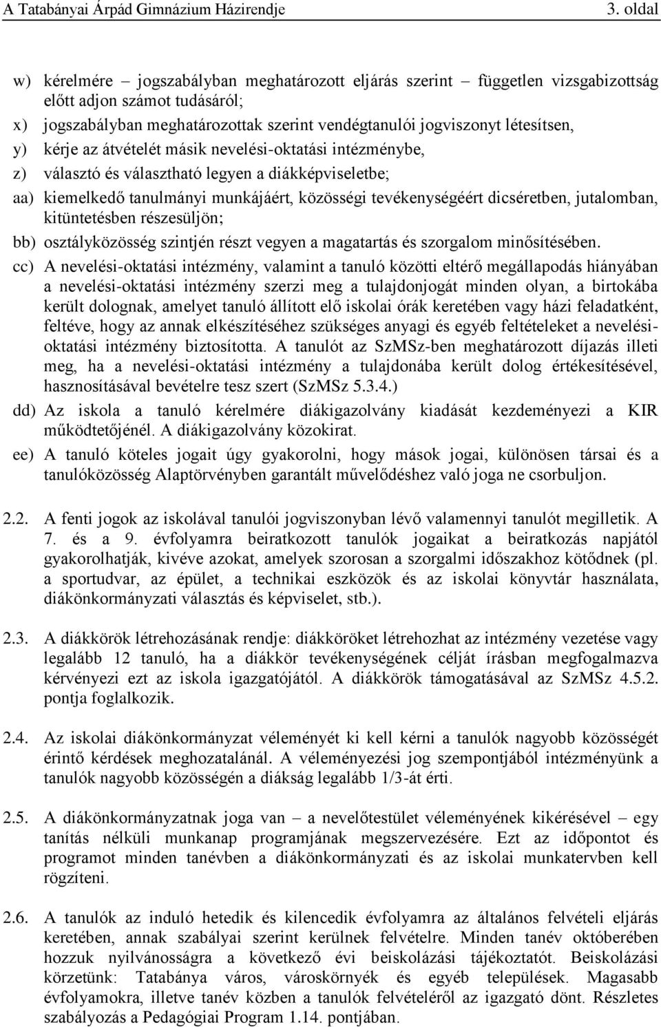dicséretben, jutalomban, kitüntetésben részesüljön; bb) osztályközösség szintjén részt vegyen a magatartás és szorgalom minősítésében.