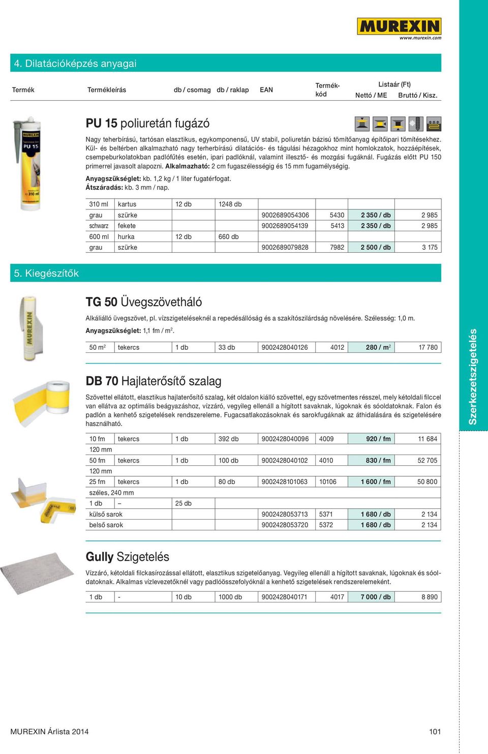 mozgási fugáknál. Fugázás előtt PU 150 primerrel javasolt alapozni. Alkalmazható: 2 cm fugaszélességig és 15 mm fugamélységig. Anyagszükséglet: kb. 1,2 kg / 1 liter fugatérfogat. Átszáradás: kb.