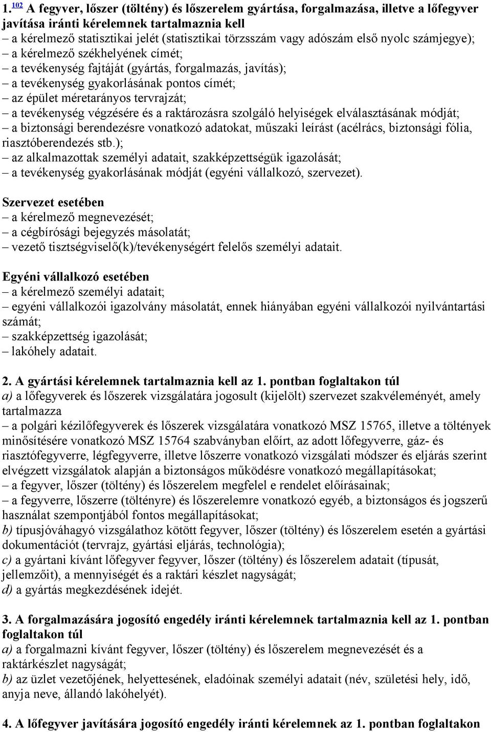 tevékenység végzésére és a raktározásra szolgáló helyiségek elválasztásának módját; a biztonsági berendezésre vonatkozó adatokat, műszaki leírást (acélrács, biztonsági fólia, riasztóberendezés stb.