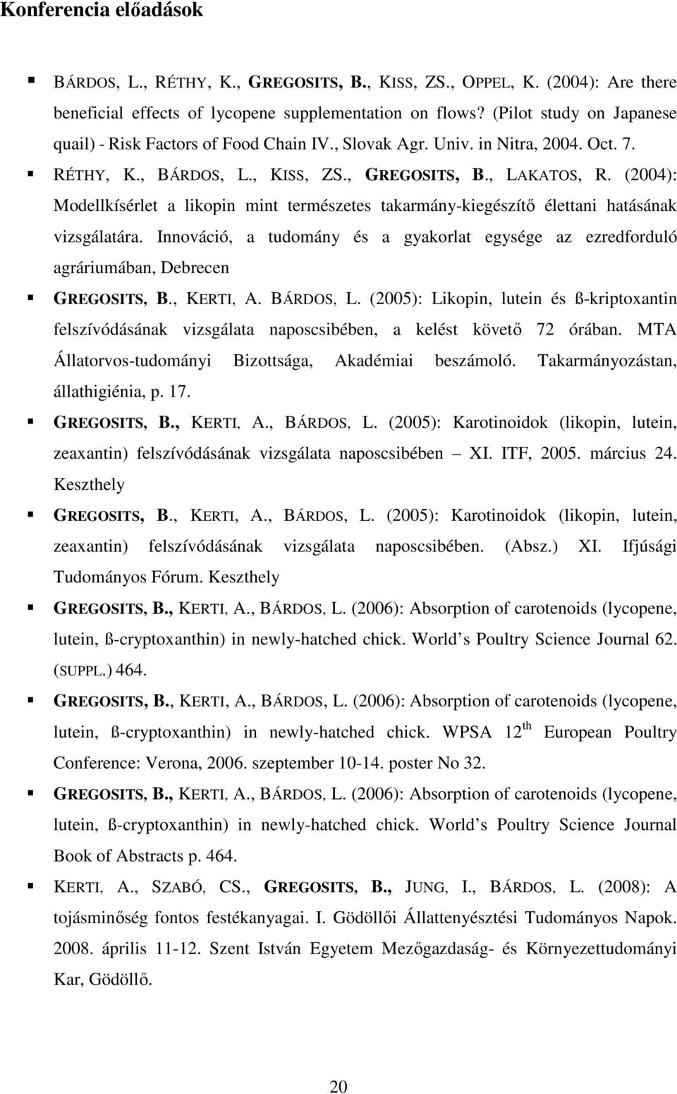 (2004): Modellkísérlet a likopin mint természetes takarmány-kiegészítı élettani hatásának vizsgálatára.