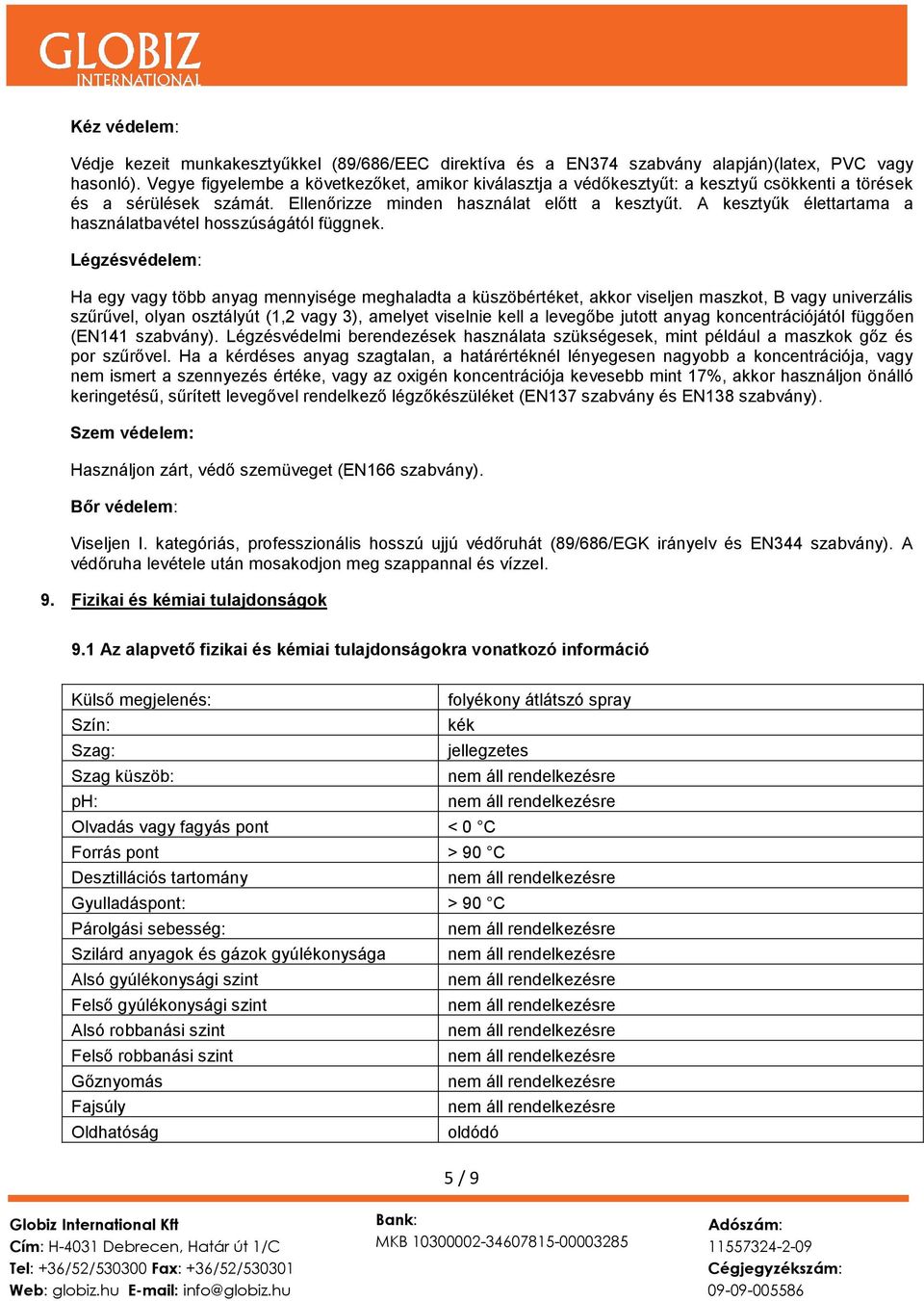 A kesztyűk élettartama a használatbavétel hosszúságától függnek.