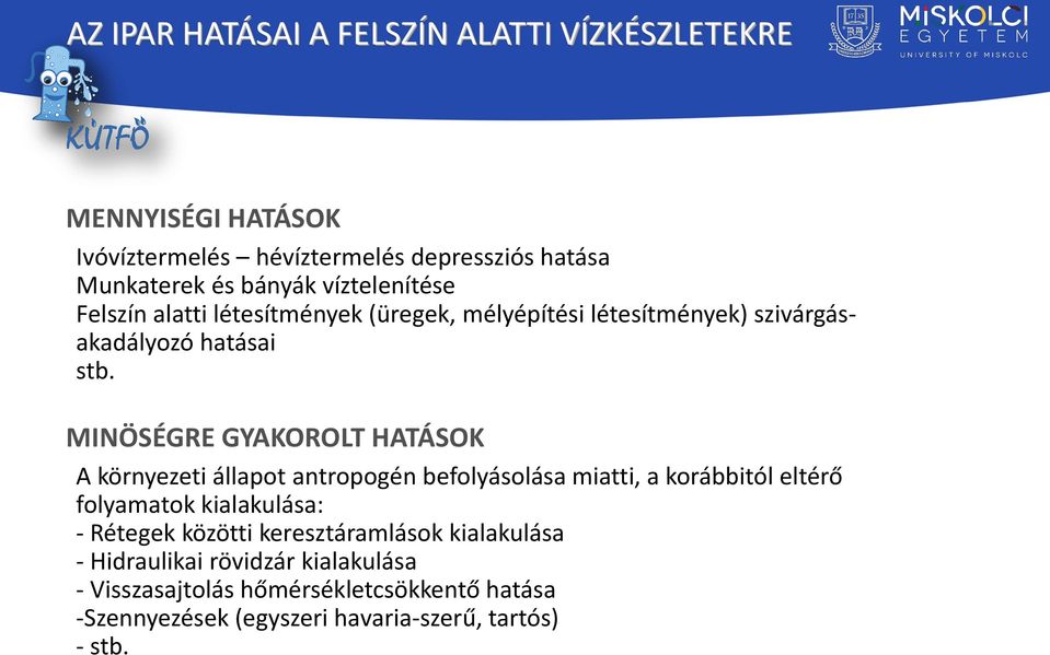 MINÖSÉGRE GYAKOROLT HATÁSOK A környezeti állapot antropogén befolyásolása miatti, a korábbitól eltérő folyamatok kialakulása: - Rétegek