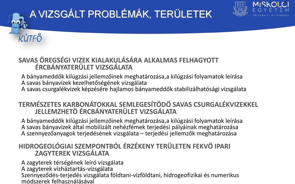 JELLEMZHETÖ ÉRCBÁNYATERÜLET VIZSGÁLATA A bányameddők kilúgzási jellemzőinek meghatározása,a kilúgzási folyamatok leírása A savas bányavizek által mobilizált nehézfémek terjedési pályáinak