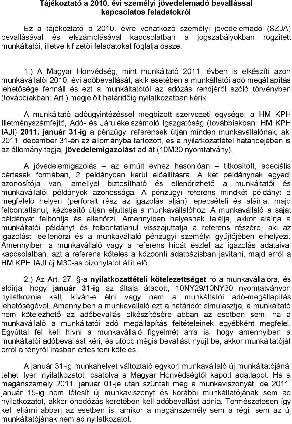 ) A Magyar Honvédség, mint munkáltató 2011. évben is elkészíti azon munkavállalói 2010.