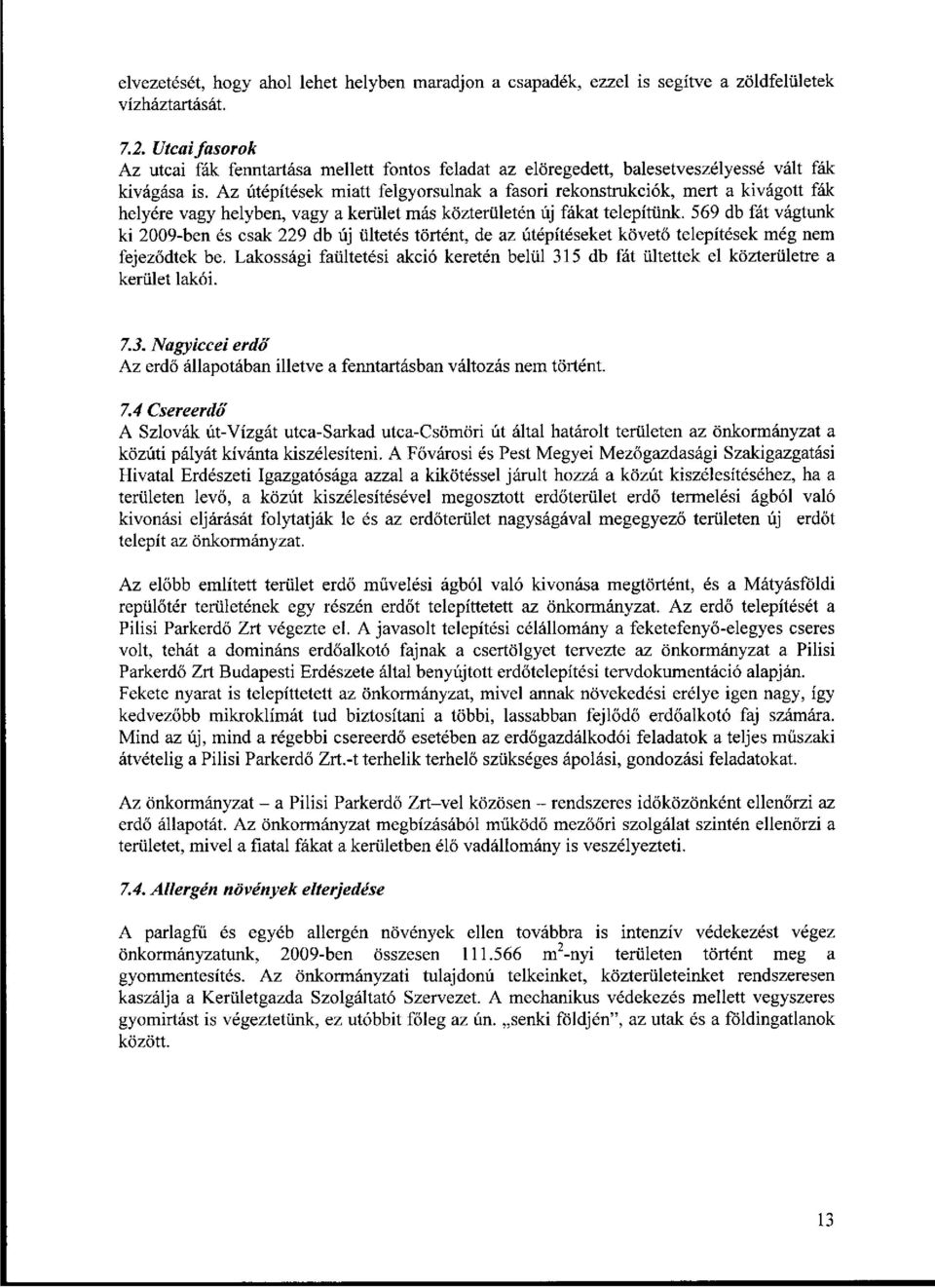 Az útépítések miatt felgyorsulnak a fasori rekonstrukciók, mert a kivágott fák helyére vagy helyben, vagy a kerület más közterületén új fákat telepítünk.