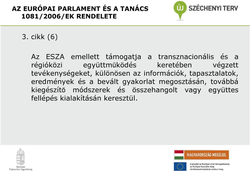 keretében végzett tevékenységeket, különösen az információk, tapasztalatok, eredmények