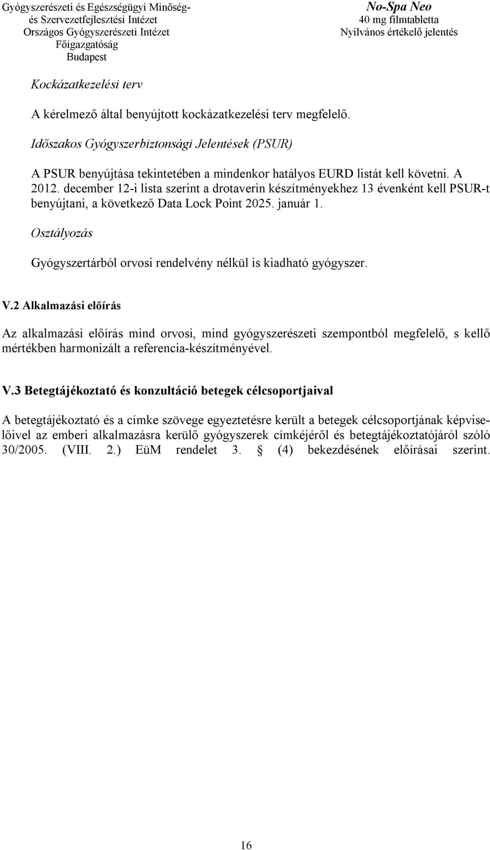 december 12-i lista szerint a drotaverin készítményekhez 13 évenként kell PSUR-t benyújtani, a következő Data Lock Point 2025. január 1.