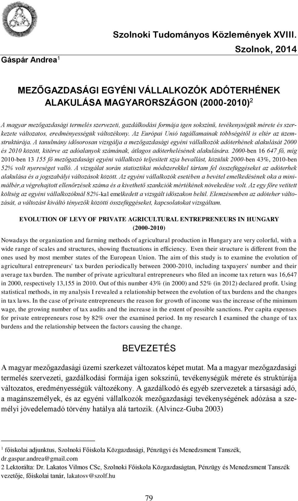 és szerkezete változatos, eredményességük változékony. Az Európai Unió tagállamainak többségétől is eltér az üzemstruktúrája.