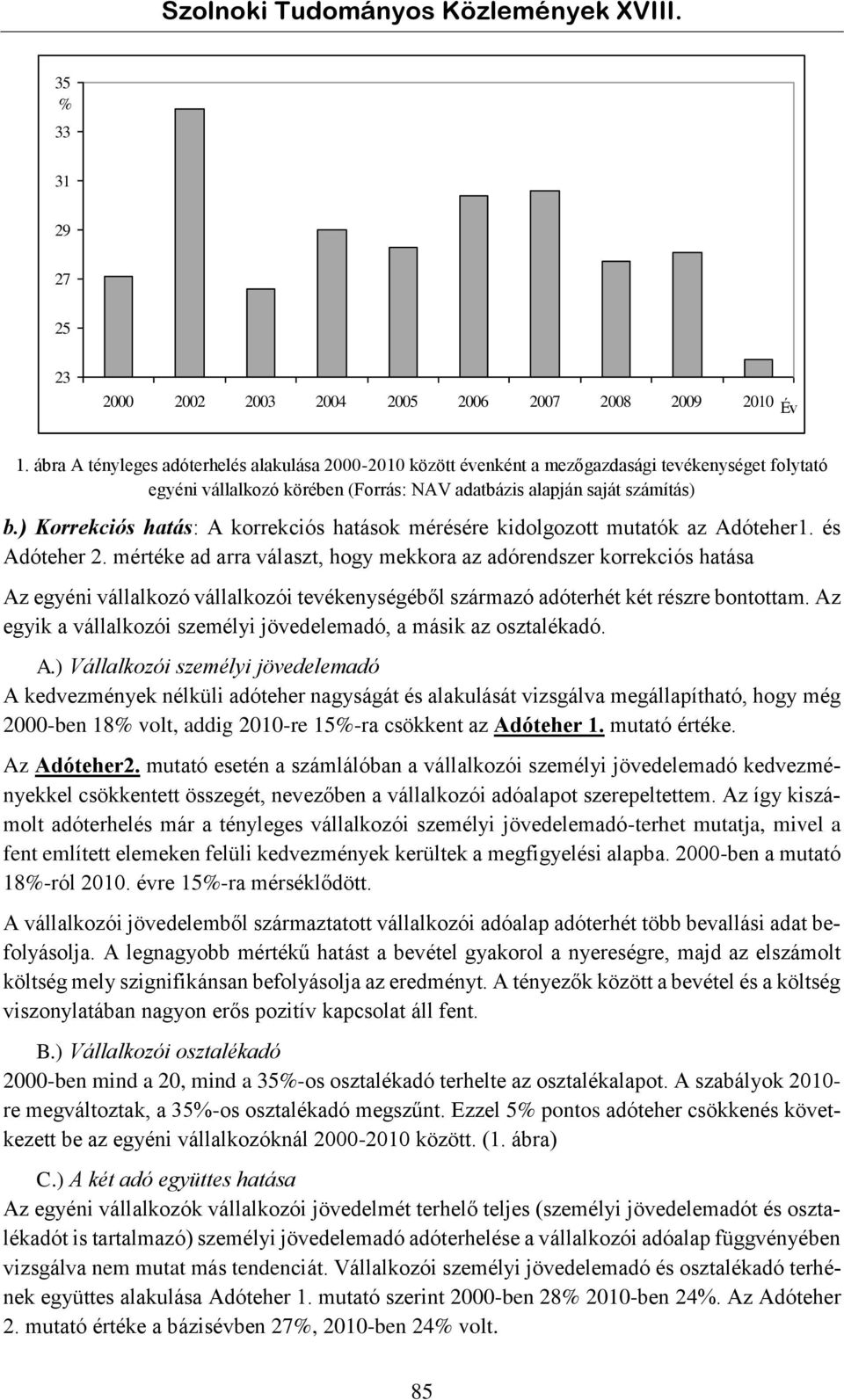 ) Korrekciós hatás: A korrekciós hatások mérésére kidolgozott mutatók az Adóteher1. és Adóteher 2.