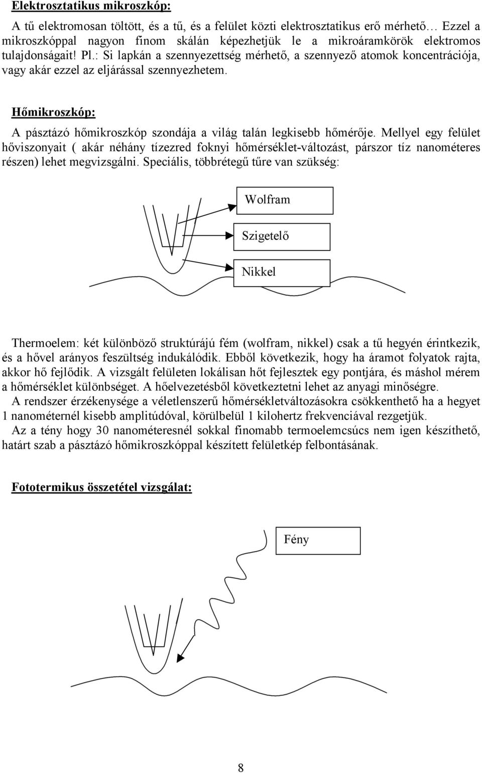 Hőmikroszkóp: A pásztázó hőmikroszkóp szondája a világ talán legkisebb hőmérője.