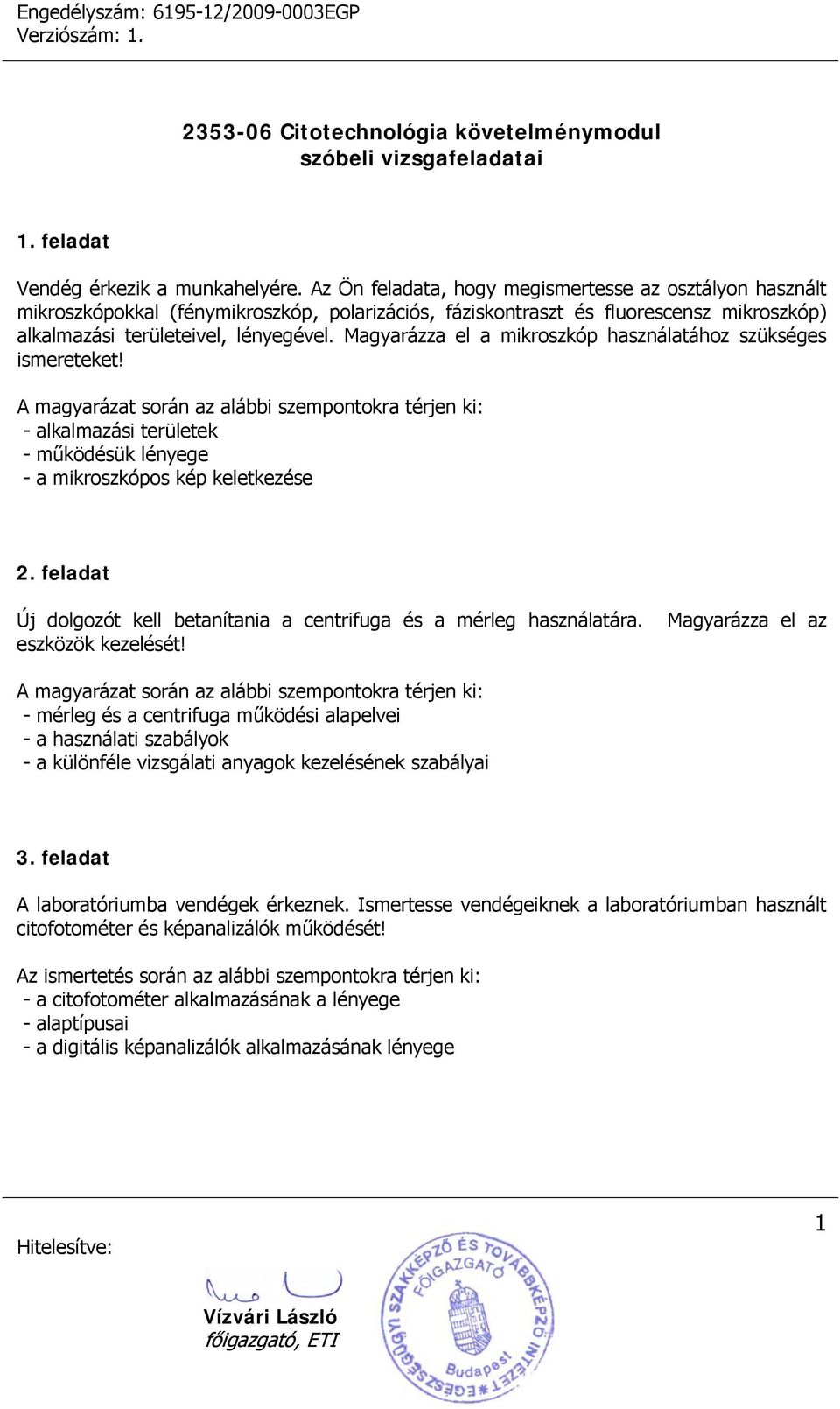 Magyarázza el a mikroszkóp használatához szükséges ismereteket! - alkalmazási területek - működésük lényege - a mikroszkópos kép keletkezése 2.