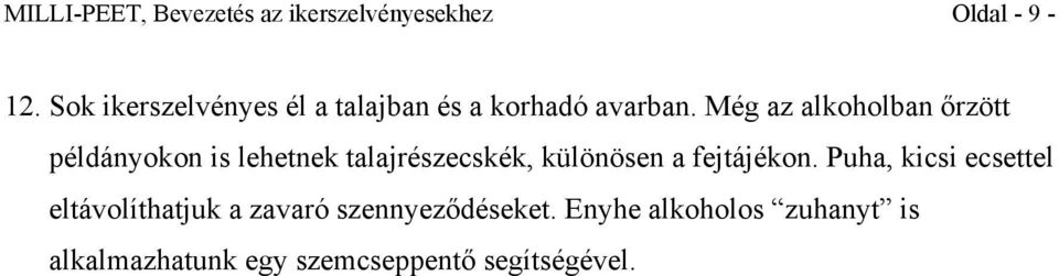 Még az alkoholban őrzött példányokon is lehetnek talajrészecskék, különösen a