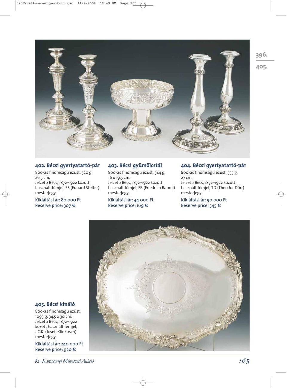 Jelzett: Bécs, 1872 1922 között használt fémjel, FB (Friedrich Bauml) Kikiáltási ár: 44 000 Ft Reserve price: 169 404. Bécsi gyertyatartó-pár 555 g, 27 cm.
