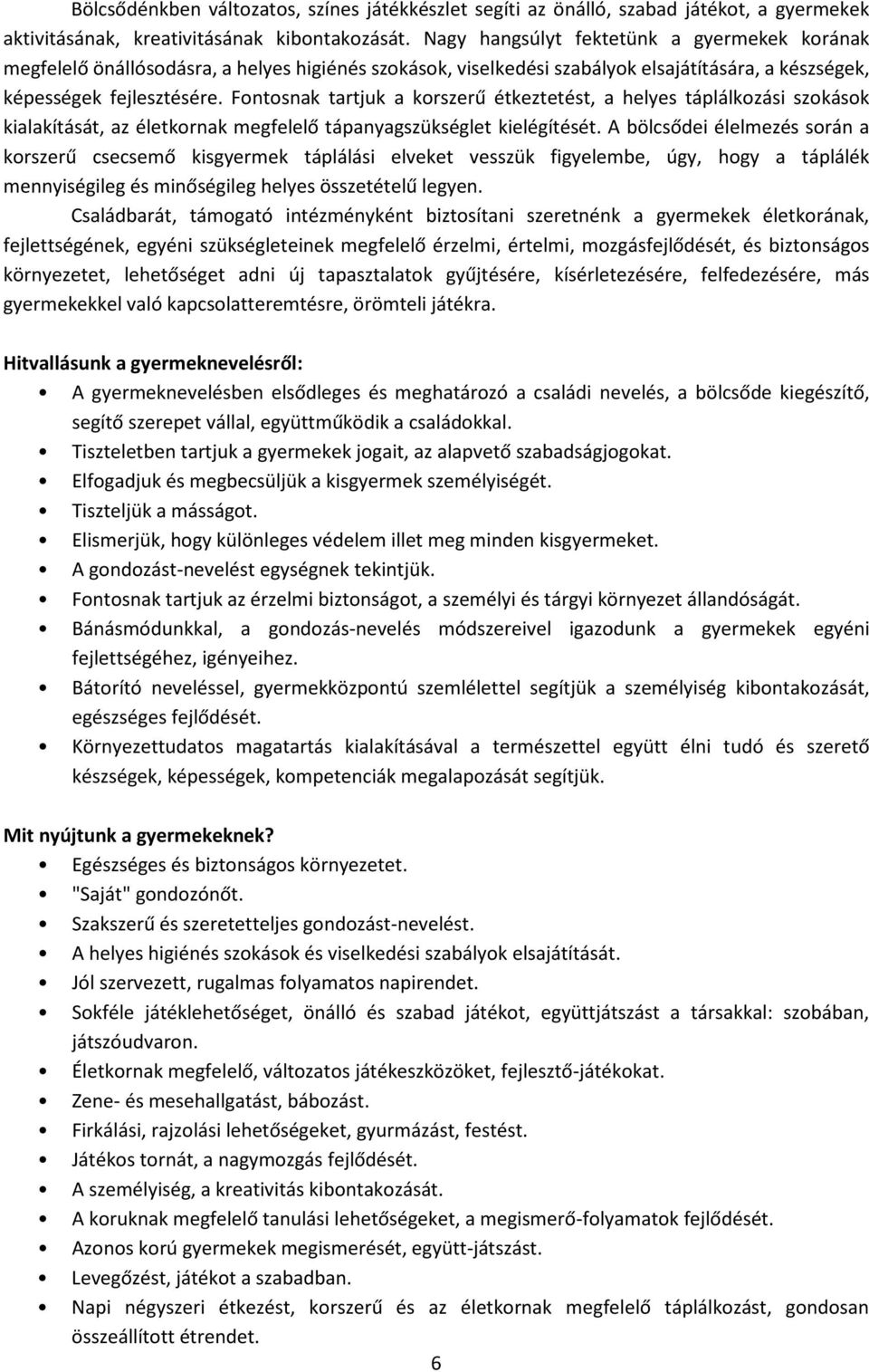 Fontosnak tartjuk a korszerű étkeztetést, a helyes táplálkozási szokások kialakítását, az életkornak megfelelő tápanyagszükséglet kielégítését.